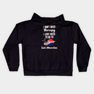 I Don't Need Therapy I Just Need To Go To Sint Maarten Kids Hoodie